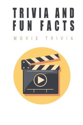 Book cover for Trivia And Fun Facts - Movie Trivia