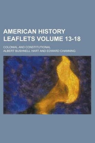 Cover of American History Leaflets; Colonial and Constitutional Volume 13-18