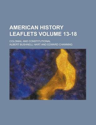 Book cover for American History Leaflets; Colonial and Constitutional Volume 13-18