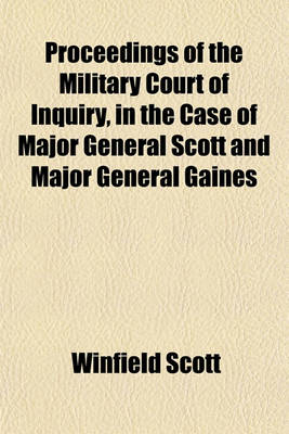 Book cover for Proceedings of the Military Court of Inquiry, in the Case of Major General Scott and Major General Gaines