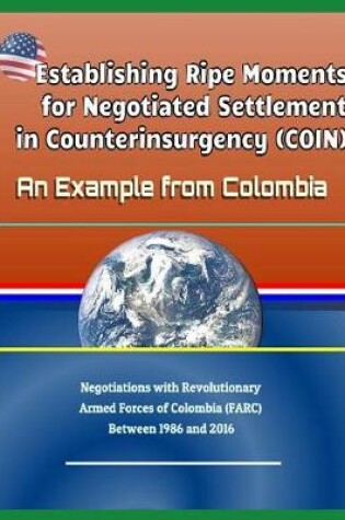 Cover of Establishing Ripe Moments for Negotiated Settlement in Counterinsurgency (Coin)