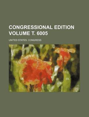 Book cover for Congressional Edition Volume . 6005