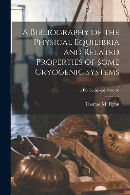 Cover of A Bibliography of the Physical Equilibria and Related Properties of Some Cryogenic Systems; NBS Technical Note 56