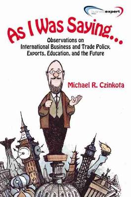 Book cover for As I Was Saying...Observations on International Business and Trade Policy, Exports, Education, and the Future