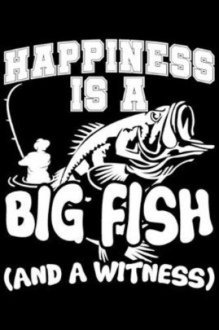 Cover of Happiness Is A Big Fish (And A Witness)