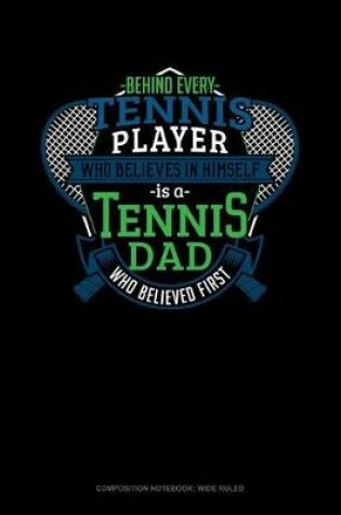 Cover of Behind Every Tennis Player Who Believes in Himself Is a Tennis Dad Who Believed First