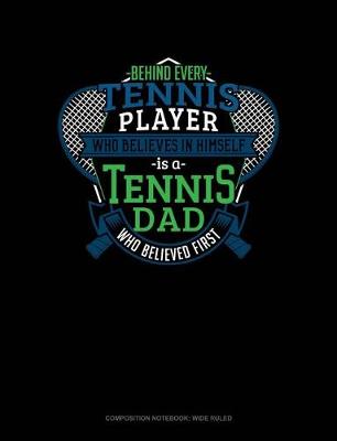 Book cover for Behind Every Tennis Player Who Believes in Himself Is a Tennis Dad Who Believed First