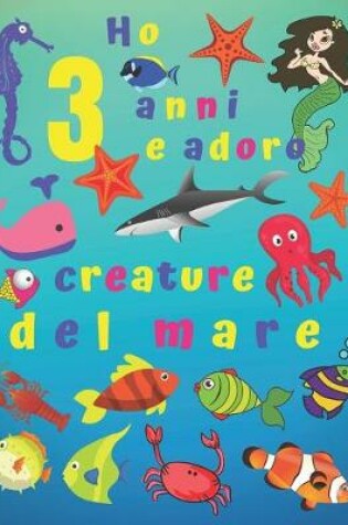 Cover of Ho 3 anni e adoro le creature del mare