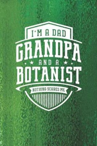 Cover of I'm A Dad Grandpa & A Botanist Nothing Scares Me