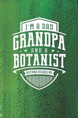 Book cover for I'm A Dad Grandpa & A Botanist Nothing Scares Me