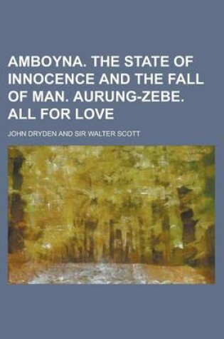 Cover of Amboyna. the State of Innocence and the Fall of Man. Aurung-Zebe. All for Love