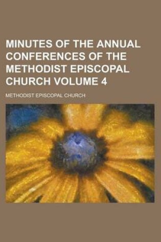 Cover of Minutes of the Annual Conferences of the Methodist Episcopal Church Volume 4