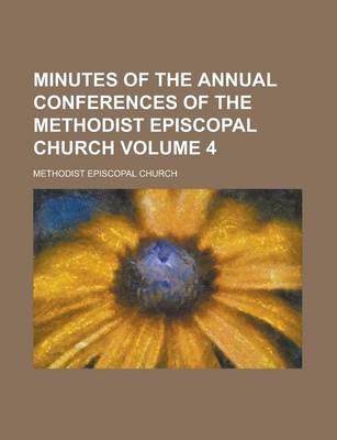 Book cover for Minutes of the Annual Conferences of the Methodist Episcopal Church Volume 4