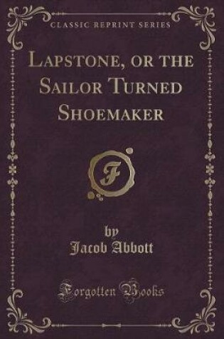Cover of Lapstone, or the Sailor Turned Shoemaker (Classic Reprint)
