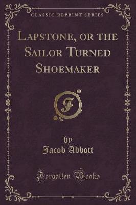 Book cover for Lapstone, or the Sailor Turned Shoemaker (Classic Reprint)