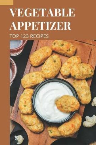 Cover of Top 123 Vegetable Appetizer Recipes