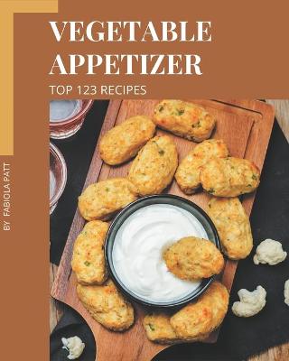 Book cover for Top 123 Vegetable Appetizer Recipes