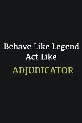 Book cover for Behave like Legend Act Like Adjudicator