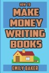 Book cover for How to Make Money Writing Books