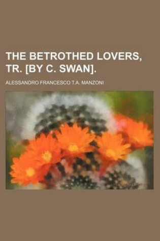 Cover of The Betrothed Lovers, Tr. [By C. Swan].