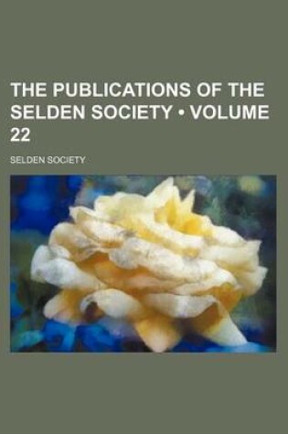 Cover of The Publications of the Selden Society (Volume 22 )