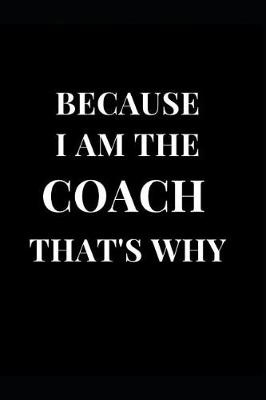 Cover of Because I Am the Coach That's Why