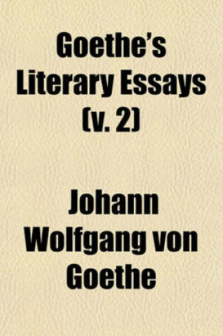 Cover of Goethe's Literary Essays (Volume 2)