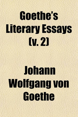 Book cover for Goethe's Literary Essays (Volume 2)