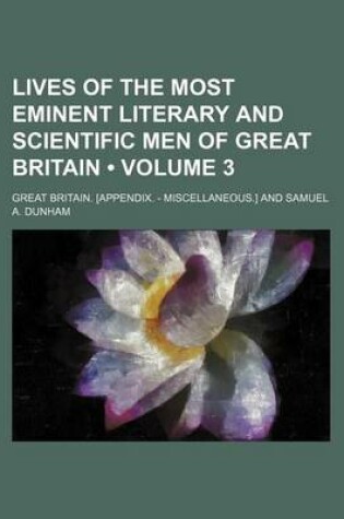 Cover of Lives of the Most Eminent Literary and Scientific Men of Great Britain (Volume 3)
