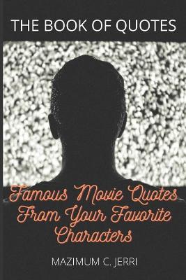 Book cover for Famous Movie Quotes From Your Favorite Characters