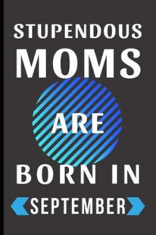 Cover of Stupendous Moms Are Born In September