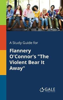 Book cover for A Study Guide for Flannery O'Connor's the Violent Bear It Away