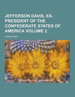 Book cover for Jefferson Davis, Ex-President of the Confederate States of America Volume 2