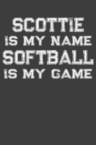 Cover of Scottie Is My Name Softball Is My Game