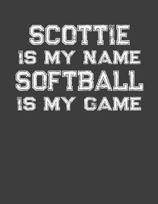 Book cover for Scottie Is My Name Softball Is My Game