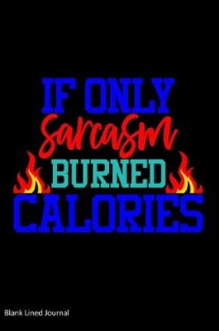 Cover of If Only Sarcasm Burned Calories