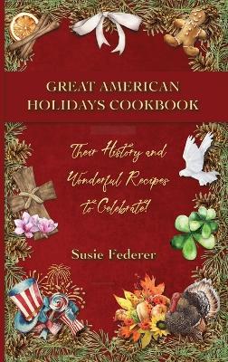 Book cover for Great American Holiday Cookbook - Their History and Wonderful Recipes to Celebrate