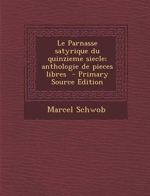 Book cover for Le Parnasse Satyrique Du Quinzieme Siecle; Anthologie de Pieces Libres - Primary Source Edition