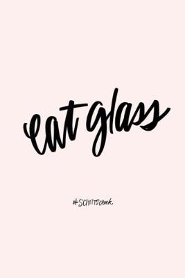 Book cover for eat glass #Schitscreek