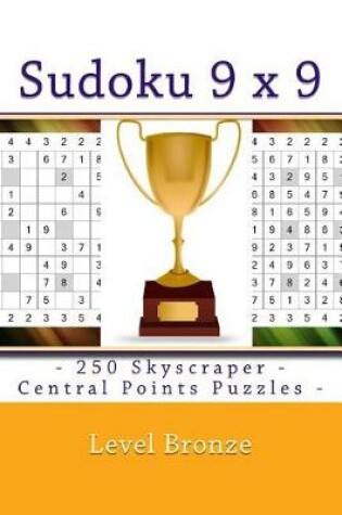 Cover of Sudoku 9 X 9 - 250 Skyscraper - Central Points Puzzles - Level Bronze