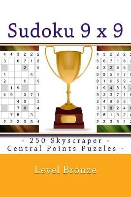 Book cover for Sudoku 9 X 9 - 250 Skyscraper - Central Points Puzzles - Level Bronze