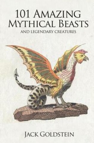 Cover of 101 Amazing Mythical Beasts: ...and Legendary Creatures