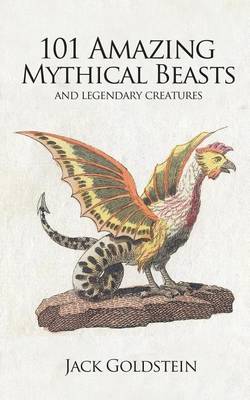 Book cover for 101 Amazing Mythical Beasts: ...and Legendary Creatures