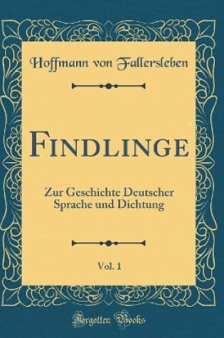 Cover of Findlinge, Vol. 1: Zur Geschichte Deutscher Sprache und Dichtung (Classic Reprint)