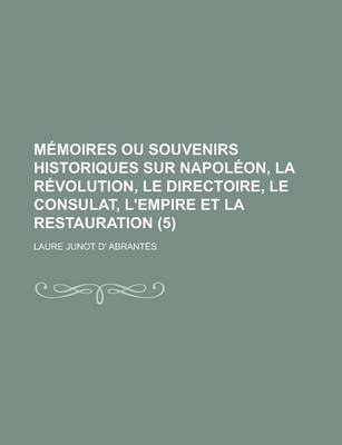 Book cover for Memoires Ou Souvenirs Historiques Sur Napoleon, La Revolution, Le Directoire, Le Consulat, L'Empire Et La Restauration (5)