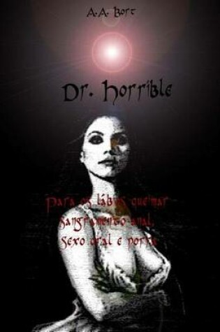 Cover of Dr. Horrible Para OS Labios Queimar Sangramento Anal, Sexo Oral E Porra