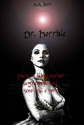 Book cover for Dr. Horrible Para OS Labios Queimar Sangramento Anal, Sexo Oral E Porra