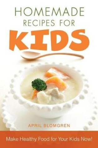 Cover of Homemade Recipes for Kids