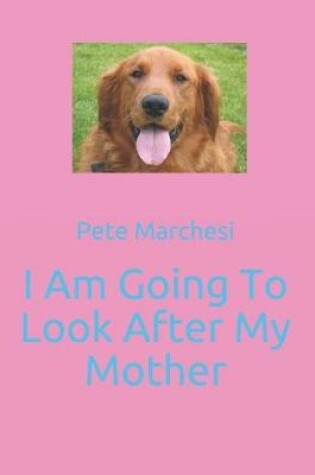 Cover of I Am Going To Look After My Mother