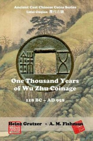 Cover of One Thousand Years of Wu Zhu Coinage 118 BC - AD 958